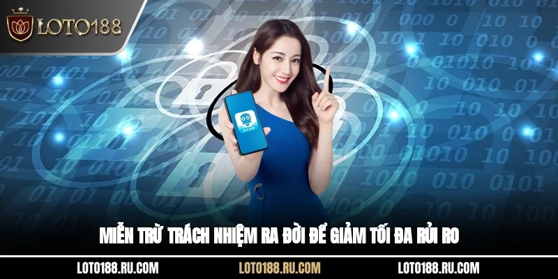 Miễn trừ trách nhiệm ra đời để giảm tối đa rủi ro