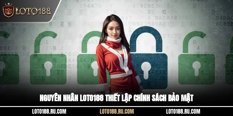 Nguyên nhân LOTO188 thiết lập chính sách bảo mật